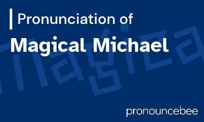 how to pronounce magical-michael feature image