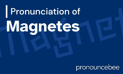 how to pronounce magnetes feature image