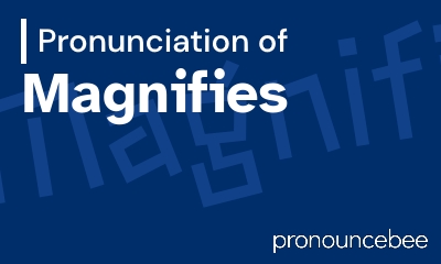 how to pronounce magnifies feature image