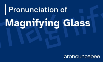 how to pronounce magnifying-glass feature image