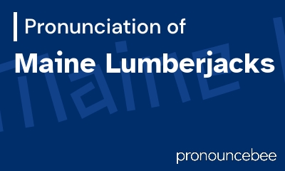 how to pronounce maine-lumberjacks feature image