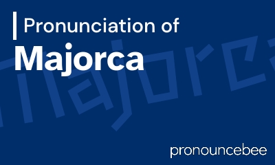how to pronounce majorca feature image