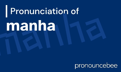 how to pronounce manha feature image