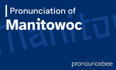 how to pronounce manitowoc feature image