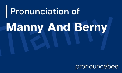 how to pronounce manny-and-berny feature image