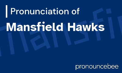 how to pronounce mansfield-hawks feature image