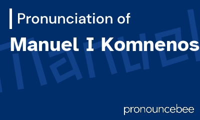 how to pronounce manuel-i-komnenos feature image