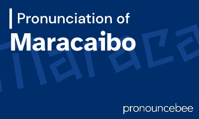 how to pronounce maracaibo feature image
