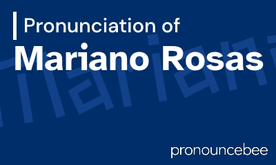 how to pronounce mariano-rosas feature image