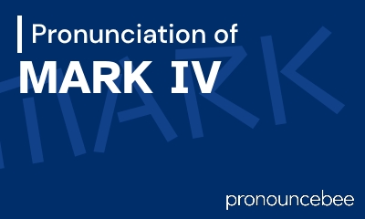 how to pronounce mark-iv feature image