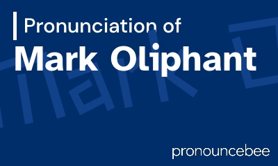 how to pronounce mark-oliphant feature image