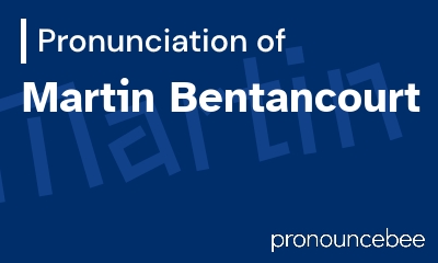 how to pronounce martin-bentancourt feature image