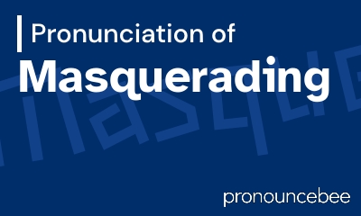 how to pronounce masquerading feature image