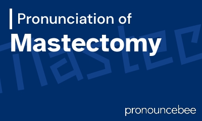 how to pronounce mastectomy feature image