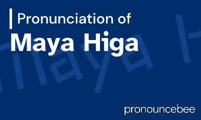 how to pronounce maya-higa feature image