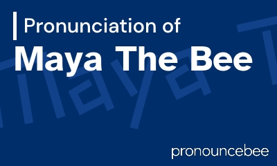 how to pronounce maya-the-bee feature image