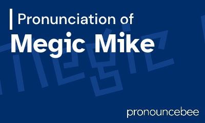 how to pronounce megic-mike feature image