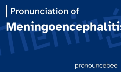 how to pronounce meningoencephalitis feature image