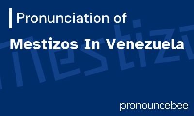 how to pronounce mestizos-in-venezuela feature image