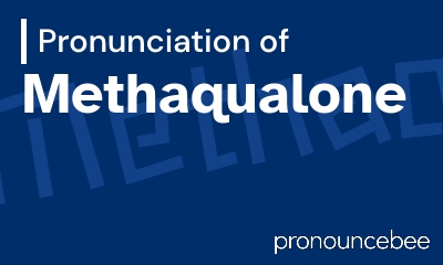 how to pronounce methaqualone feature image
