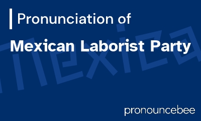 how to pronounce mexican-laborist-party feature image