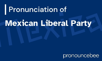 how to pronounce mexican-liberal-party feature image