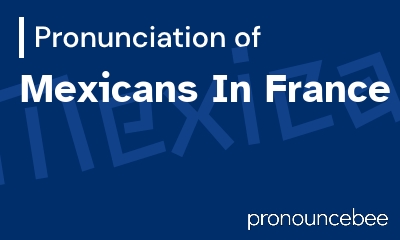 how to pronounce mexicans-in-france feature image