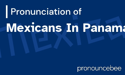 how to pronounce mexicans-in-panama feature image