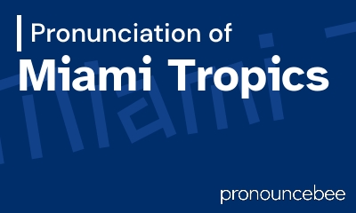 how to pronounce miami-tropics feature image