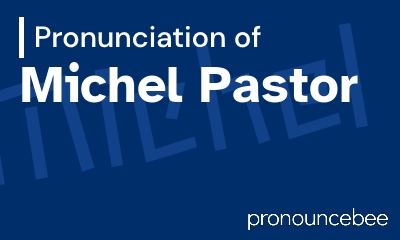 how to pronounce michel-pastor feature image