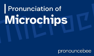 how to pronounce microchips feature image