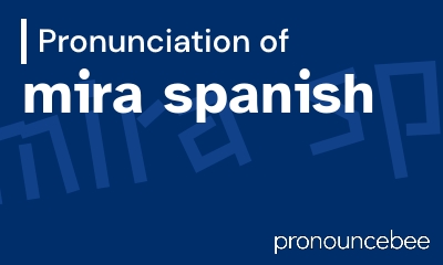 how to pronounce mira-spanish feature image