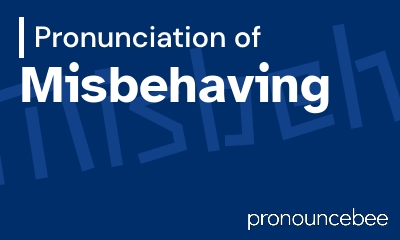 how to pronounce misbehaving feature image