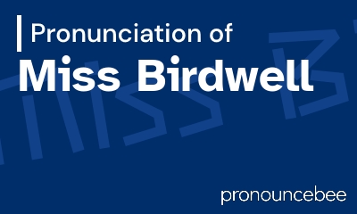 how to pronounce miss-birdwell feature image