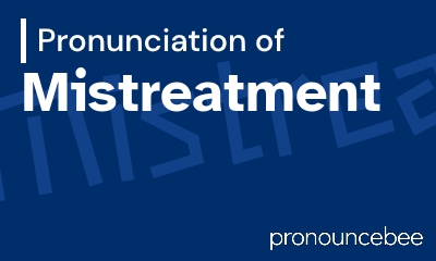 how to pronounce mistreatment feature image