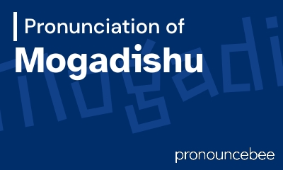 how to pronounce mogadishu feature image