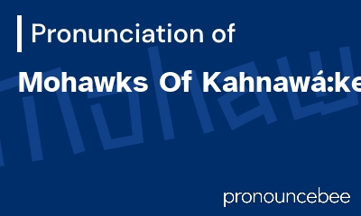 how to pronounce mohawks-of-kahnaw-ke feature image