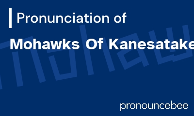 how to pronounce mohawks-of-kanesatake feature image