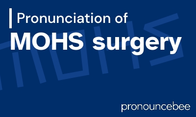 how to pronounce mohs-surgery feature image