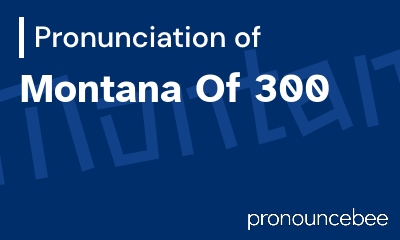 how to pronounce montana-of-300 feature image