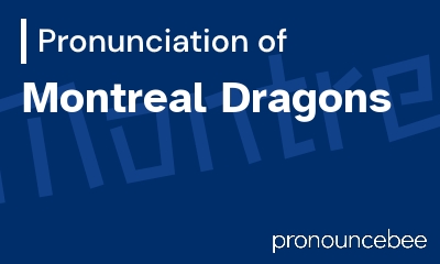 how to pronounce montreal-dragons feature image