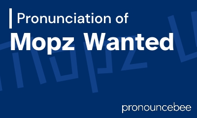 how to pronounce mopz-wanted feature image