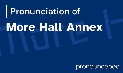 how to pronounce more-hall-annex feature image