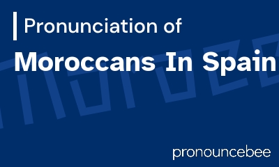 how to pronounce moroccans-in-spain feature image