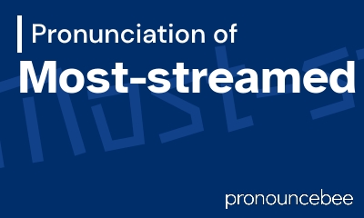 how to pronounce most-streamed feature image