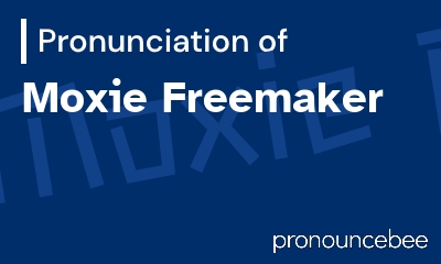 how to pronounce moxie-freemaker feature image