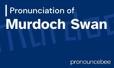 how to pronounce murdoch-swan feature image