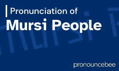 how to pronounce mursi-people feature image