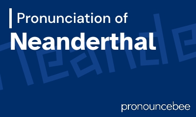 how to pronounce neanderthal feature image