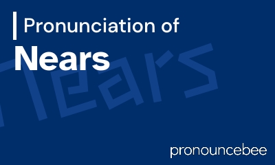 how to pronounce nears feature image